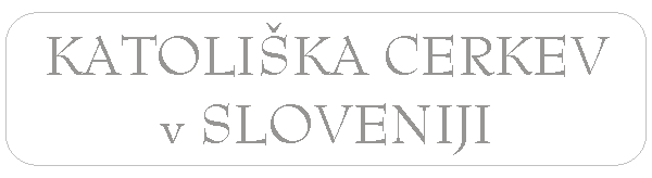 Katoliška Cerkev v Sloveniji Katoliška Cerkev v Sloveniji